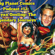 Podcast #12 “Ryan Gosling:The Legendary Journeys”