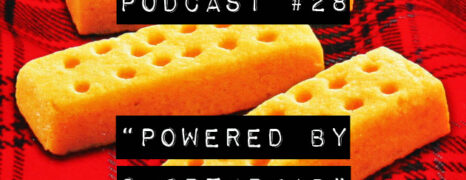Podcast #28 “Powered by Shortbread”