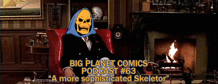 Podcast #63 “A more sophisticated Skeletor”